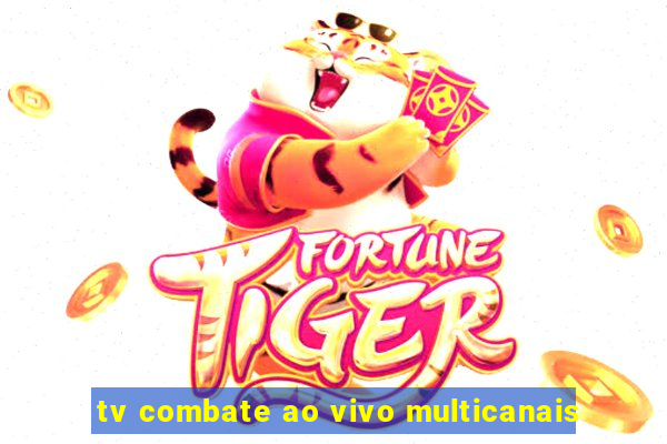 tv combate ao vivo multicanais